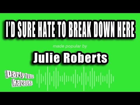 Julie Roberts - I'd Sure Hate To Break Down Here