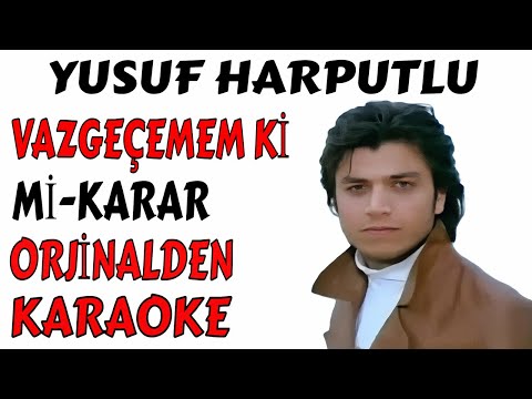 YUSUF HARPUTLU VAZGEÇEMEM Kİ Mİ-KARAR