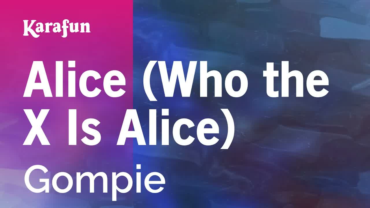 Gompie - Alice (Who the X Is Alice)