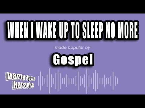 Gospel - When I Wake Up To Sleep No More