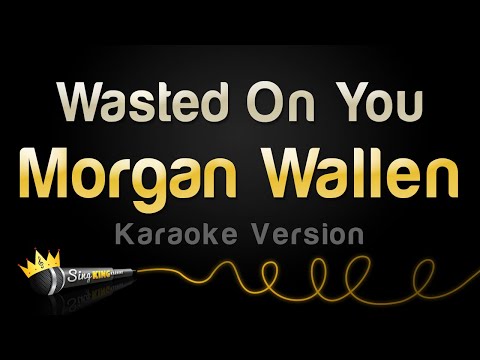 Morgan Wallen - Wasted On You