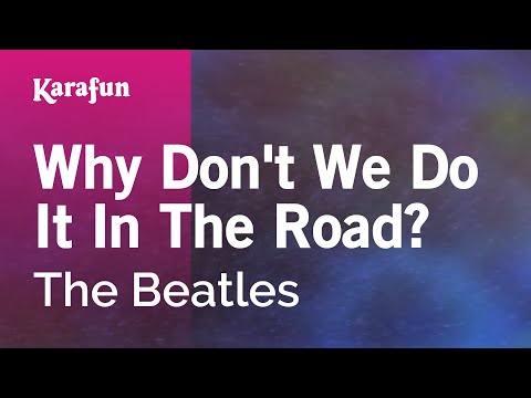 The Beatles - Why Don't We Do It in the Road?
