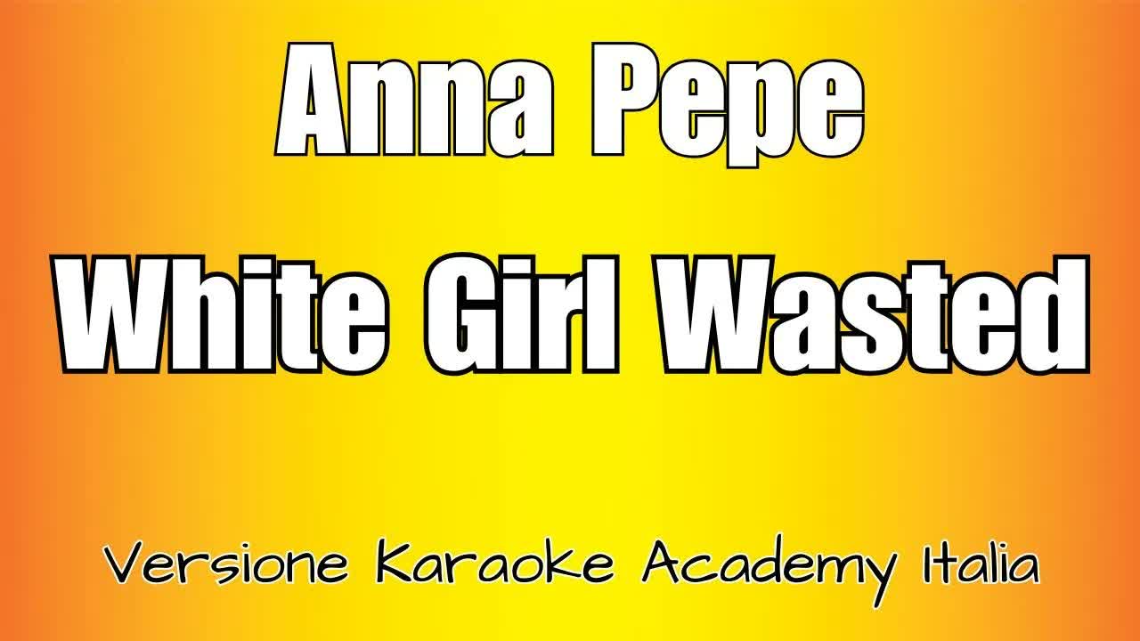 Anna Pepe - White Girl Wasted