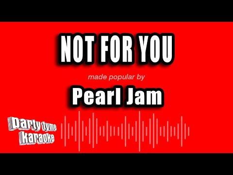 Pearl Jam - Not For You