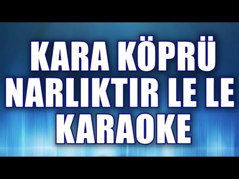 KARA KÖPRÜ NARLIKTIR KARAOKE Ton: do