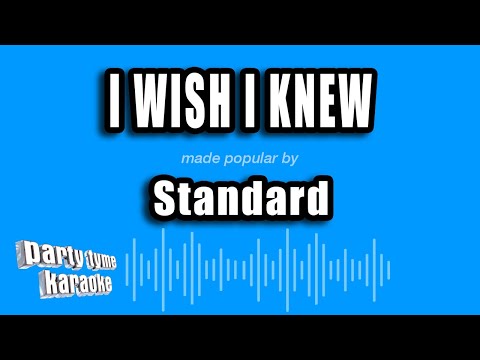 Standard - I Wish I Knew