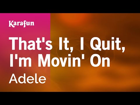 Adele - That's It, I Quit, I'm Movin' On
