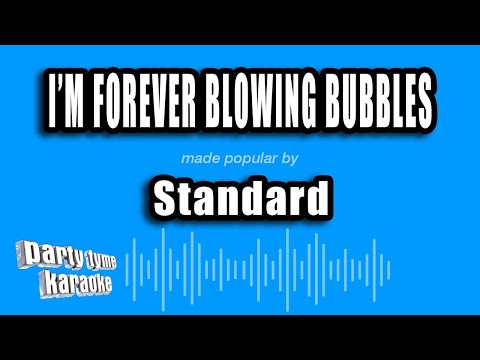 Standard - I'm Forever Blowing Bubbles