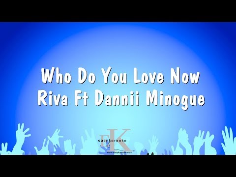 Riva Ft Dannii Minogue - Who Do You Love Now