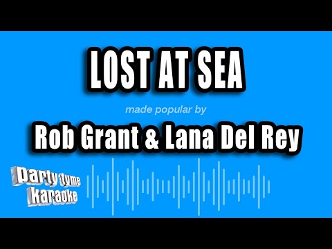 Rob Grant & Lana Del Rey - Lost at Sea