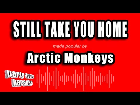 Arctic Monkeys - Still Take You Home