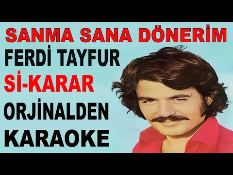 FERDİ TAYFUR SANMA SANA DÖNERİM Sİ-KARAR