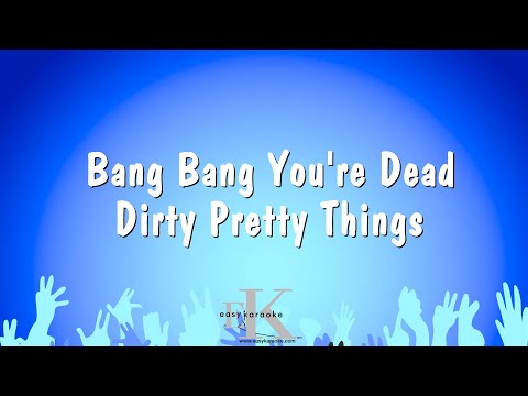 Dirty Pretty Things - Bang Bang You're Dead