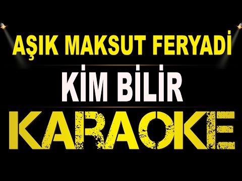 Aşık Maksut Feryadi - Kim Bilir