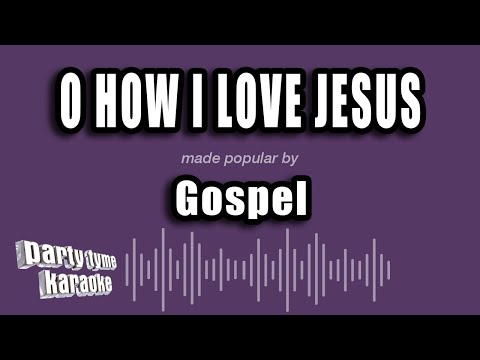 Gospel - O How I Love Jesus