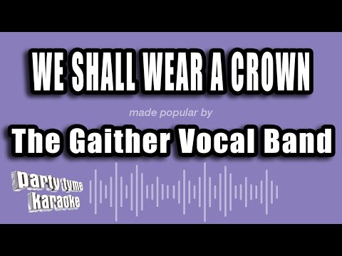 The Gaither Vocal Band - We Shall Wear A Crown