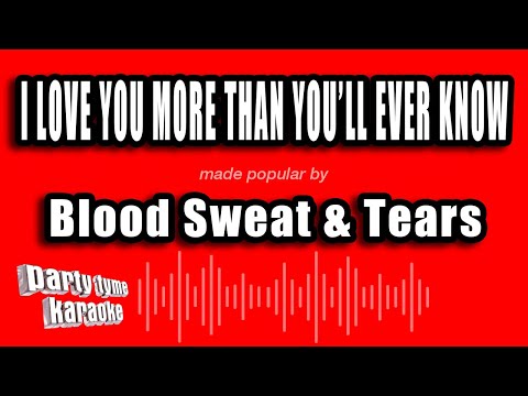 Blood Sweat & Tears - I Love You More Than You'll Ever Know