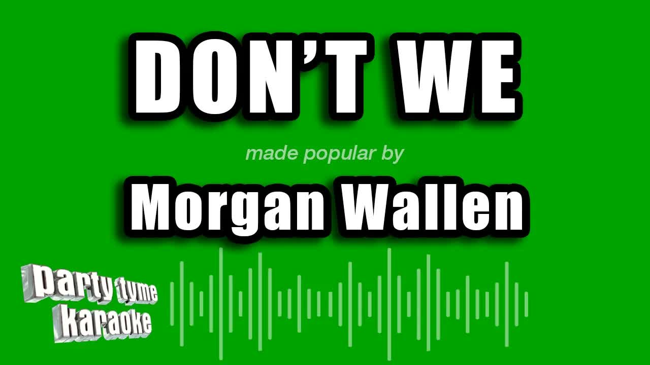 Morgan Wallen - Don't We