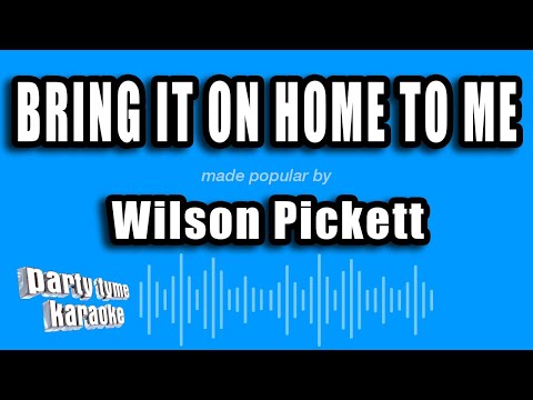 Wilson Pickett - Bring It On Home To Me