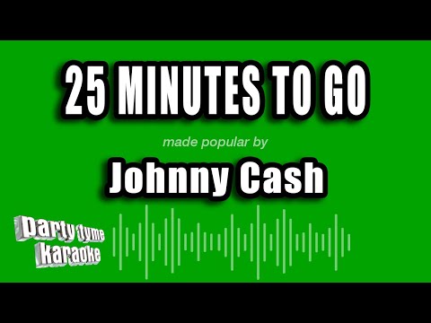 Johnny Cash - 25 Minutes To Go