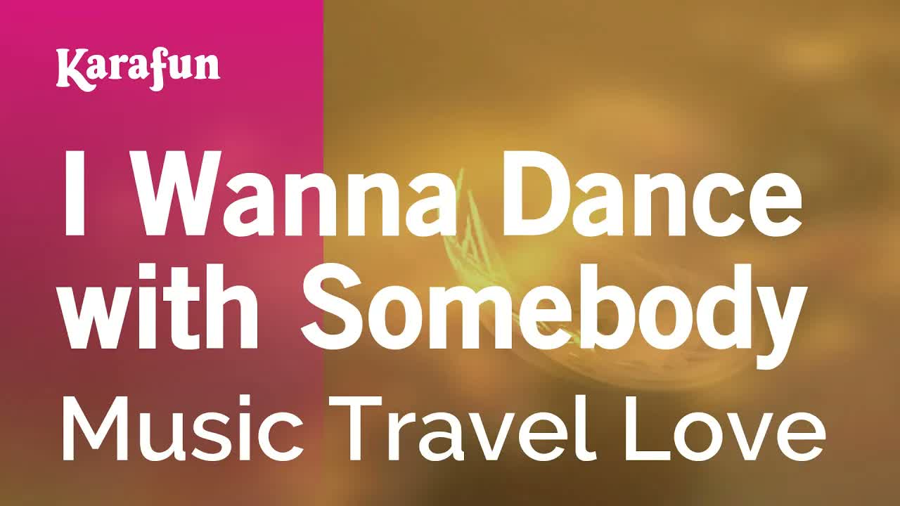 Music Travel Love - I Wanna Dance with Somebody