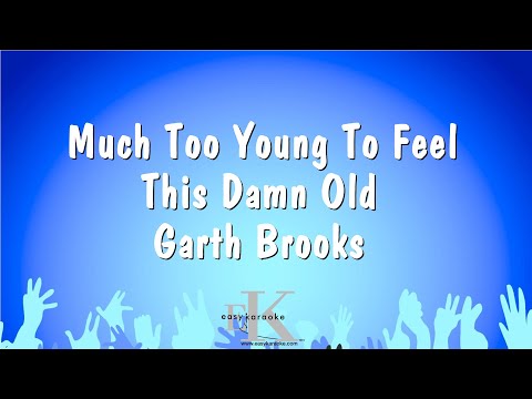 Garth Brooks - Much Too Young To Feel This Damn Old