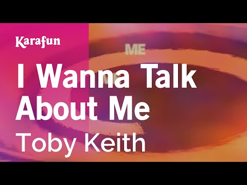 Toby Keith - I Wanna Talk About Me