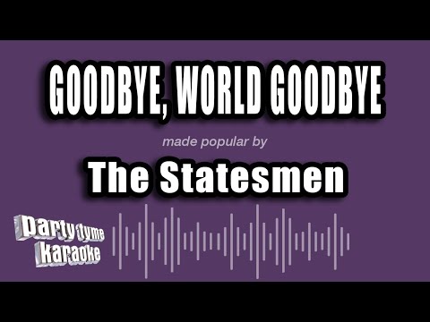 The Statesmen - Goodbye, World Goodbye