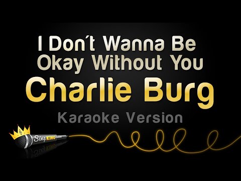 Charlie Burg - I Don't Wanna Be Okay Without You