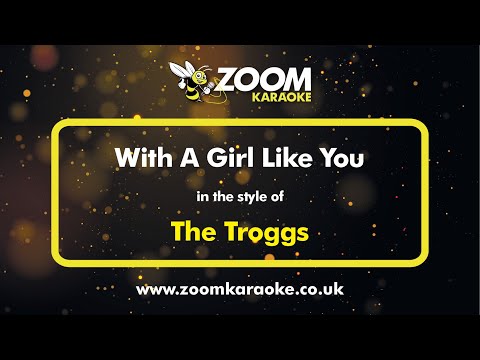 The Troggs - With A Girl Like You