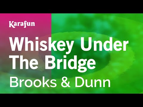 Brooks & Dunn - Whiskey Under The Bridge