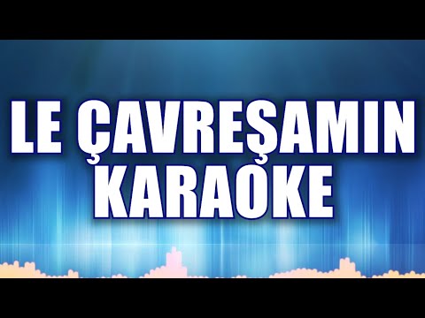 LE ÇAVREŞAMIN KARAOKE ton: Sİ bemol