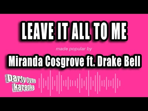 Miranda Cosgrove feat. Drake Bell - Leave It All To Me