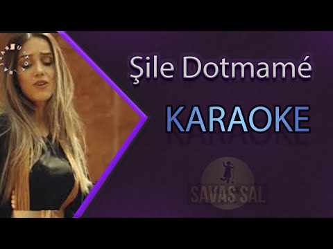Şile Dotmamé Karaoke Kürtçe