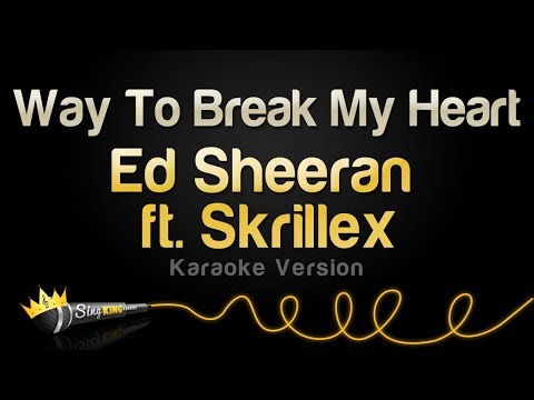 Ed Sheeran feat. Skrillex - Way To Break My Heart