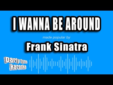 Frank Sinatra - I Wanna Be Around