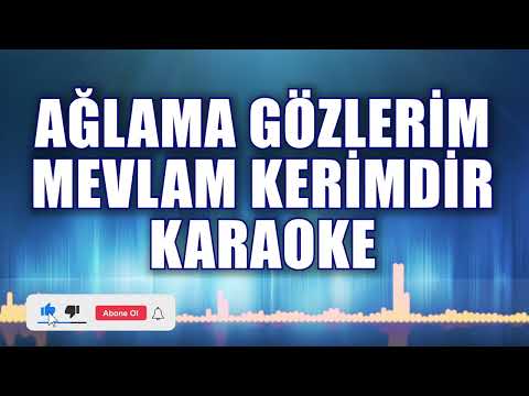 AĞLAMA GÖZLERİM MEVLAM KERİMDİR KARAOKE ton: DO