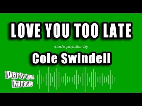 Cole Swindell - Love You Too Late