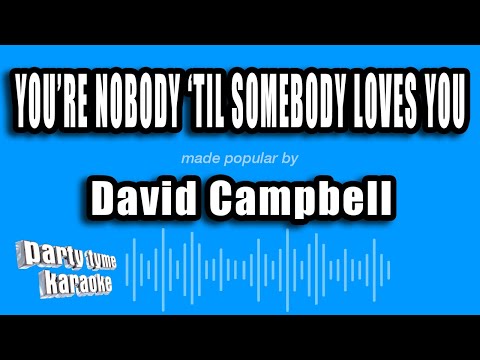 David Campbell - You're Nobody 'Til Somebody Loves You