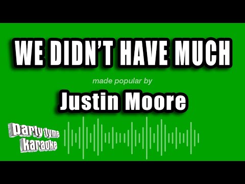 Justin Moore - We Didn't Have Much