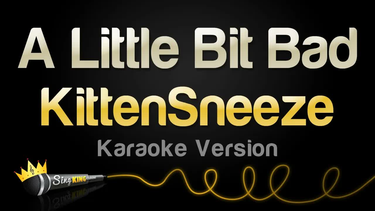 KittenSneeze - A Little Bit Bad