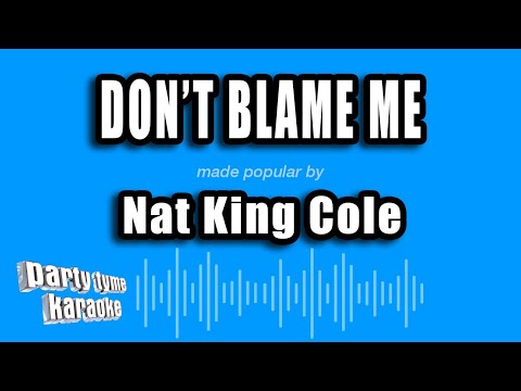 Nat King Cole - Don't Blame Me