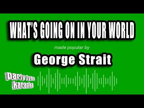 George Strait - What's Going On In Your World