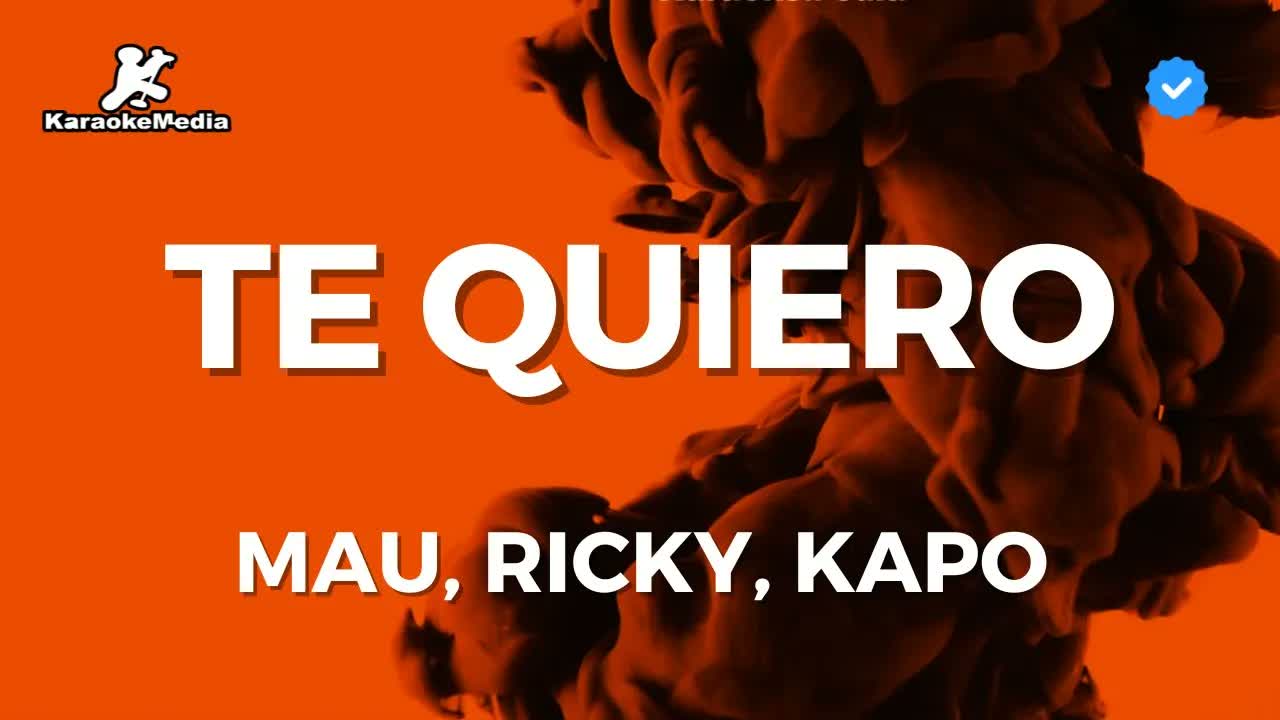 Mau, Ricky, Kapo - Te quiero