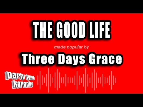 Three Days Grace - The Good Life
