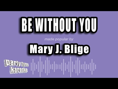 Mary J. Blige - Be Without You