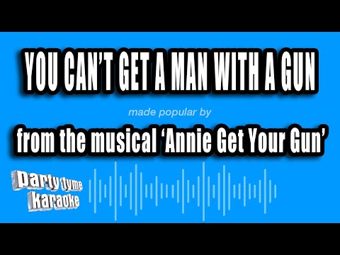 Annie Get Your Gun - You Can't Get A Man With A Gun