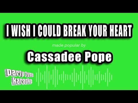Cassadee Pope - I Wish I Could Break Your Heart