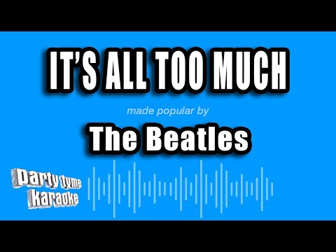 The Beatles - It's All Too Much