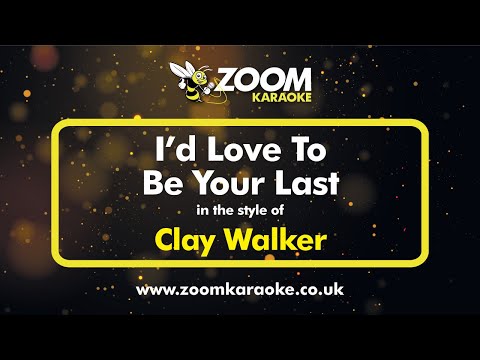 Clay Walker - I'd Love To Be Your Last